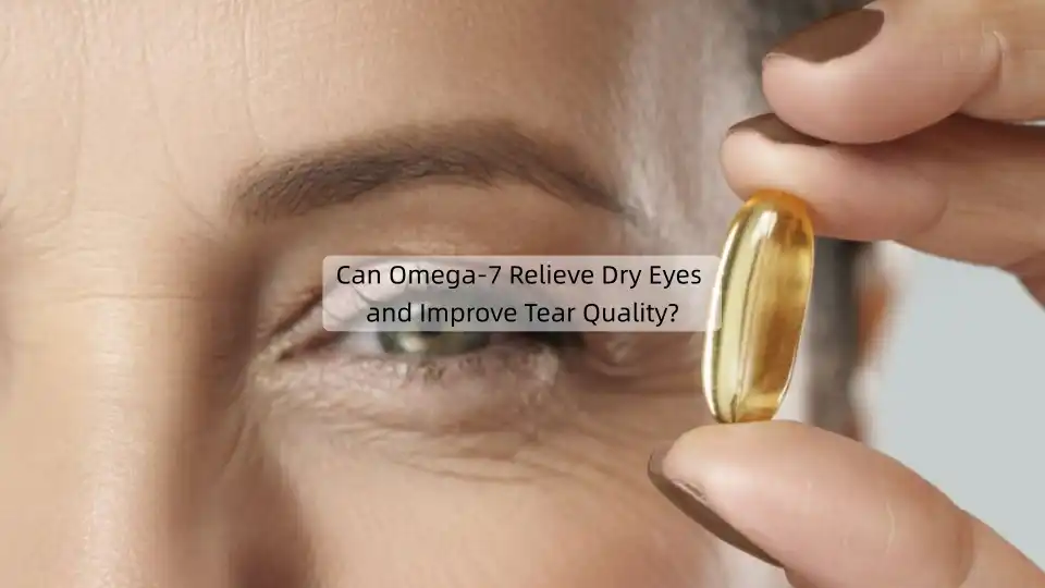 Can Omega-7 Relieve Dry Eyes and Improve Tear Quality?
